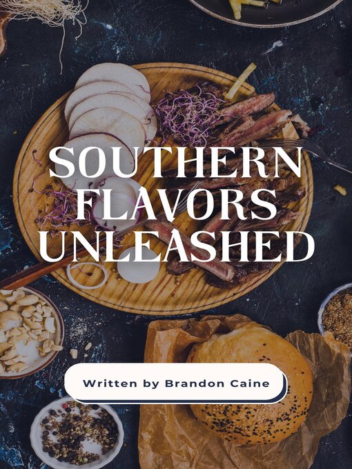 Title details for Southern Flavors Unleashed by Brandon Caine - Available